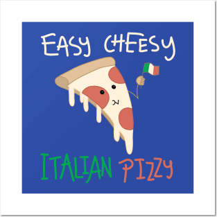 Easy Cheesy Italian Pizzy Posters and Art